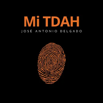 Mi TDAH by José Antonio Delgado