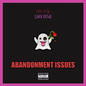 Abandonment Issues by Jack Desa