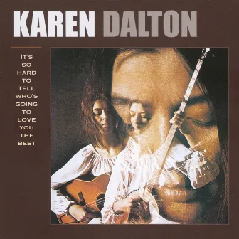 It's So Hard To Tell Who's Going To Love You The Best by Karen Dalton