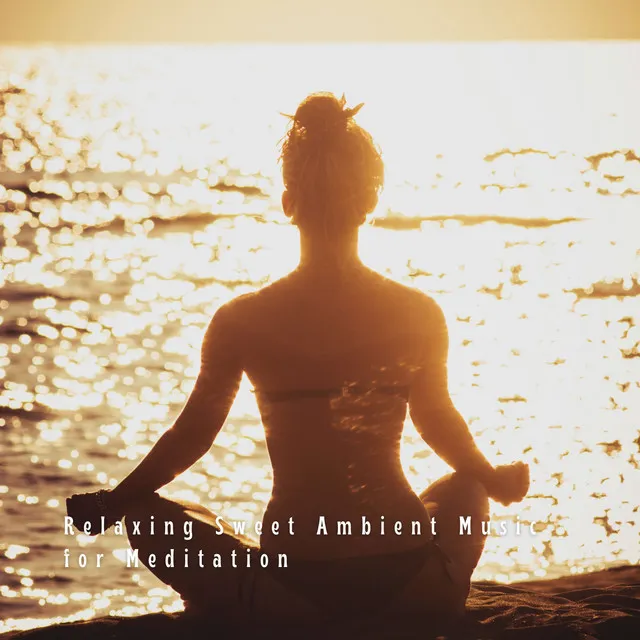 Relaxing Sweet Ambient Music for Meditation