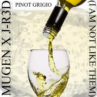 Pinot Grigio (I Am Not Like Them) by J-R3d