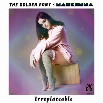 Irreplaceable by Mahkenna