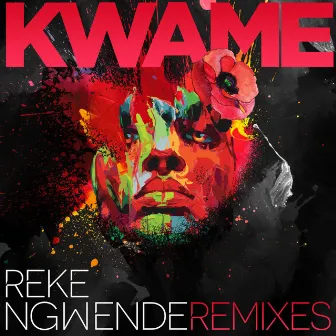 Reke Ngwende Remixes by Kwame