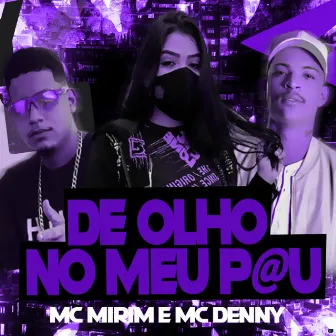 De Olho no Meu Pau (Brega Funk) by Mc Mirim