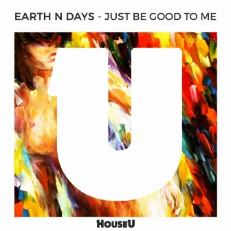 Just Be Good To Me by Earth n Days