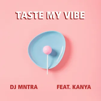 Taste My Vibe by DJ Mntra