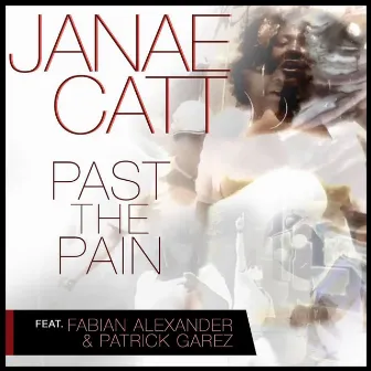 Past the Pain (feat. Patrick Garez & Fabian Alexander) by Janae Catt