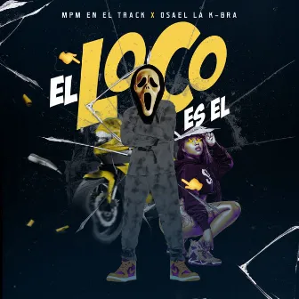 El Loco Es El by Osael La K-Bra