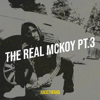 The Real Mckoy, Pt. 3 by Juicethegod