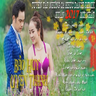 Tuyển Tập Những Ca Khúc Dance Remix Xuân 2017 Mới Nhất by Bảo Huy