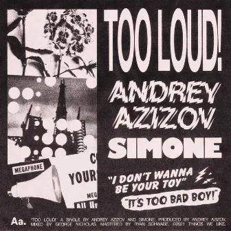 TOO LOUD! by Andrey Azizov