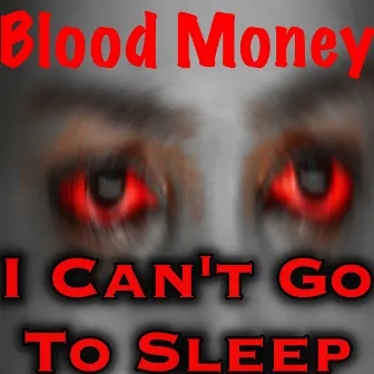 I Can't Go to Sleep by Blood Money