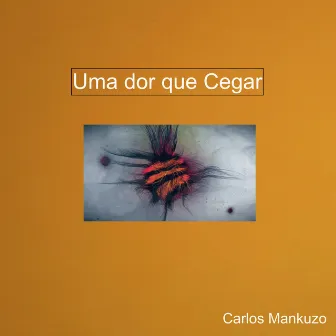 Uma Dor Que Cegar by Carlos mankuzo