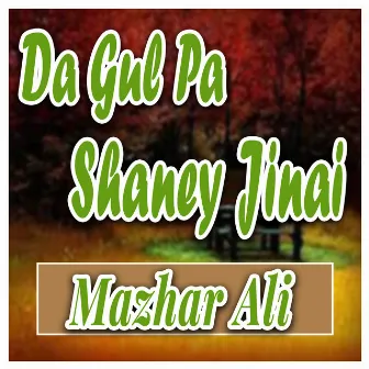 Da Gul Pa Shaney Jinai by Mazhar Ali