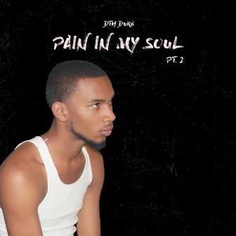 Pain In My Soul (Pt. 2) by DTH DUKE