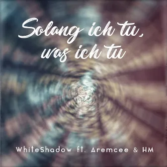 Solang ich tu was ich tu by WhiteShadow