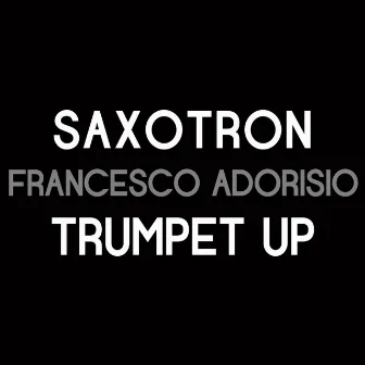 Trumpet up / Saxotron by Francesco Adorisio