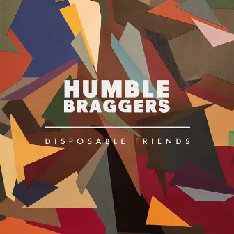 Disposable Friends by Humble Braggers