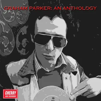 Graham Parker: An Anthology by Graham Parker