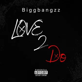 Love 2 Do by Biggbangzz