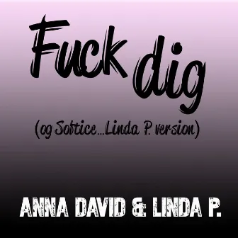 Fuck dig (og Softice) by Anna David