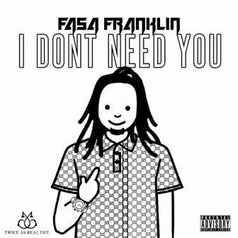 I Don't Need You by Fasa Franklin