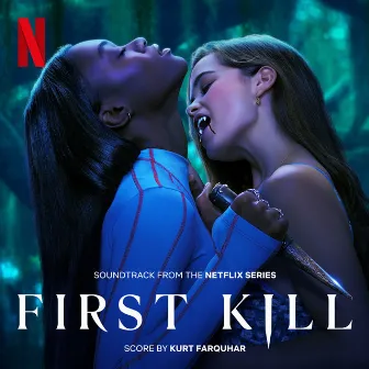 First Kill (Soundtrack From The Netflix Series) by Kurt Farquhar