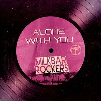 Alone with You by Milkbar Rockers