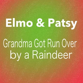 Grandma Got Run Over by a Reindeer by Elmo & Patsy