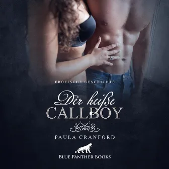 Der heiße CallBoy / von so viel Kundinnen-Geilheit überrascht (... ein erotisches Hörbuch von blue panther books Sex, Leidenschaft, Erotik, Lust, Hörspiel, Vögellaune) by Paula Cranford