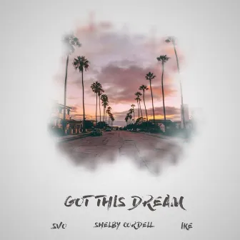 Got This Dream by Shelby Cordell