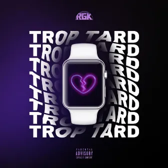 Trop Tard by RGK