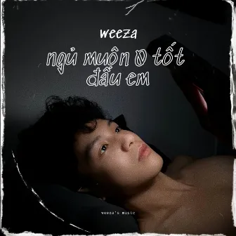 Ngủ muộn không tốt đâu em by Weeza