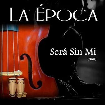 Será Sin Mi (Son) by La Época