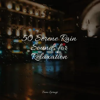 50 Serene Rain Sounds for Relaxation by Nature Sounds Artists