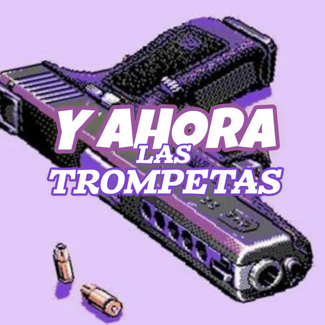 Y Ahora Las Trompetas