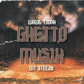 Ghetto Musik by Wawg Toonk