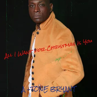 All I Want for Christmas Is You by A -Tone Bryant