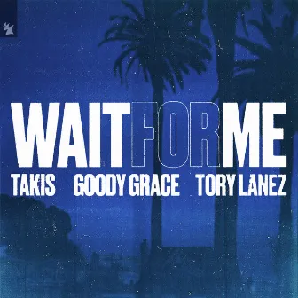 Wait For Me (feat. Goody Grace & Tory Lanez) by Takis