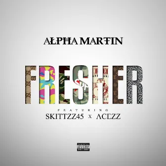 Fresher (feat. Acezz & Skittzz45) by Alpha Martin