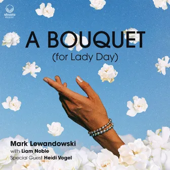 A Bouquet (for Lady Day) by Mark Lewandowski