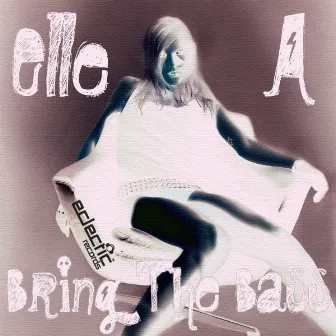 Bring The Bass by Elle A