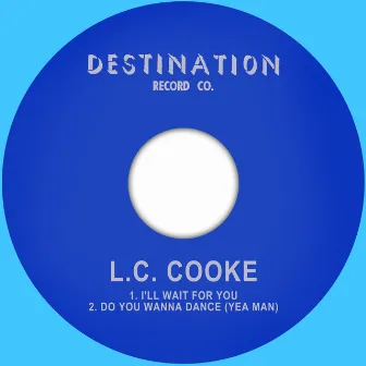 I'll Wait for You / Do You Wanna Dance (Yea Man) by L.C. Cooke