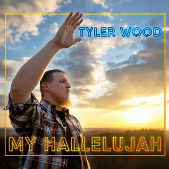 My Hallelujah by Tyler Wood