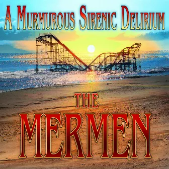 A Murmurous Sirenic Delirium by The Mermen