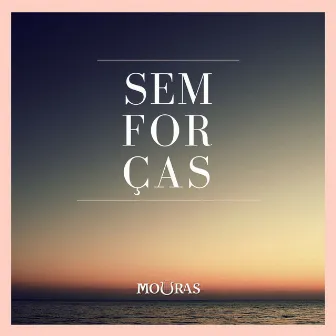 Sem Forças by Mouras