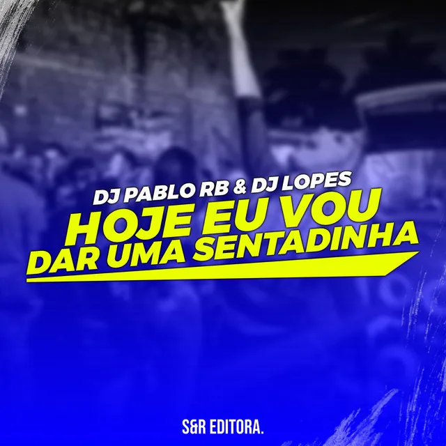 Hoje Eu Vou Dar uma Sentadinha