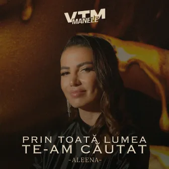 Prin toată lumea te-am căutat by Aleena