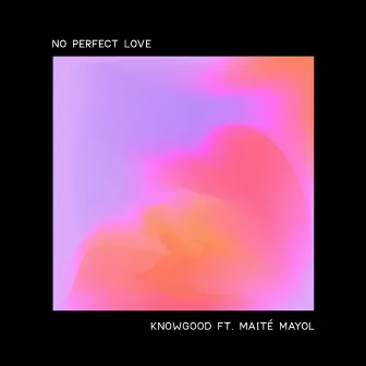 No Perfect Love by KnowGood