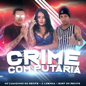 Crime Com Putaria by Mc Luanzinho do Recife